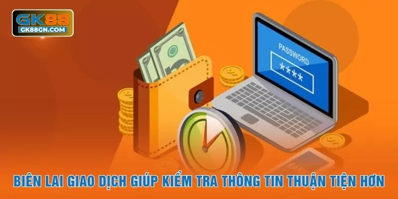 Biên lai giao dịch giúp kiểm tra thông tin thuận tiện hơn